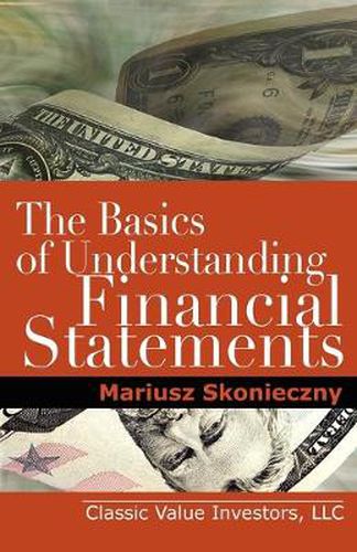 Cover image for The Basics of Understanding Financial Statements: Learn How to Read Financial Statements by Understanding the Balance Sheet, the Income Statement, and the Cash Flow Statement