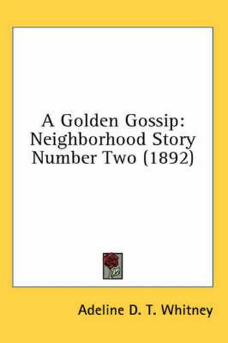 A Golden Gossip: Neighborhood Story Number Two (1892)