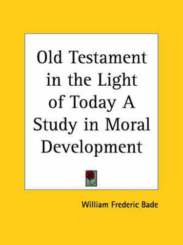 Cover image for Old Testament in the Light of Today a Study in Moral Development (1915)