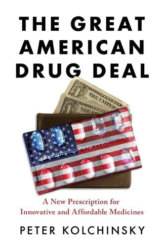 Cover image for The Great American Drug Deal: A New Prescription for Innovative and Affordable Medicines