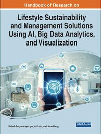 Cover image for Handbook of Research on Lifestyle Sustainability and Management Solutions Using AI, Big Data Analytics, and Visualization