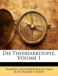 Cover image for Die Theerfarbstoffe, Volume 1