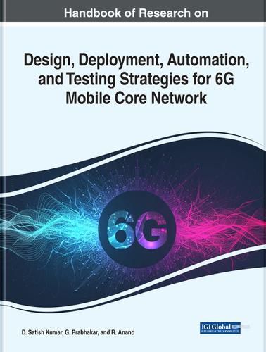 Cover image for Handbook of Research on Design, Deployment, Automation, and Testing Strategies for 6G Mobile Core Network