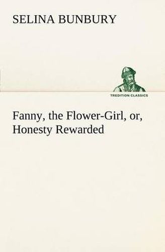 Cover image for Fanny, the Flower-Girl, or, Honesty Rewarded