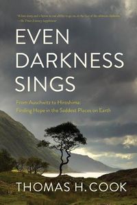 Cover image for Even Darkness Sings: From Auschwitz to Hiroshima: Finding Hope and Optimism in the Saddest Places on Earth