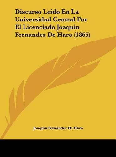 Cover image for Discurso Leido En La Universidad Central Por El Licenciado Joaquin Fernandez de Haro (1865)