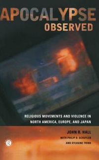 Cover image for Apocalypse Observed: Religious Movements and Violence in North America, Europe and Japan