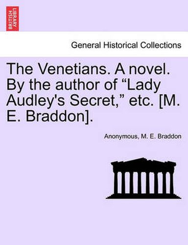 The Venetians. a Novel. by the Author of Lady Audley's Secret, Etc. [M. E. Braddon]. Vol. II.