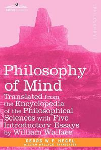 Cover image for Philosophy of Mind: Translated from the Encyclopedia of the Philosophical Sciences with Five Introductory Essays by William Wallace