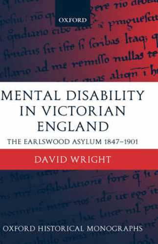 Mental Disability in Victorian England: The Earlswood Asylum 1847-1901