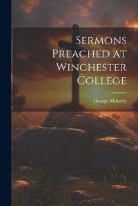 Cover image for Sermons Preached at Winchester College