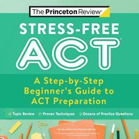 Cover image for Stress-Free ACT: A Step-by-Step Beginner's Guide to ACT Preparation