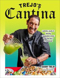 Cover image for Trejo's Cantina: Cocktails, Snacks & Amazing Non-Alcoholic Drinks from the Heart of Hollywood