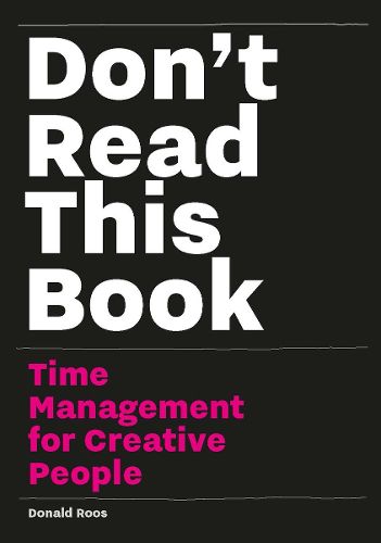 Cover image for Don't Read this Book: Time Management for Creative People