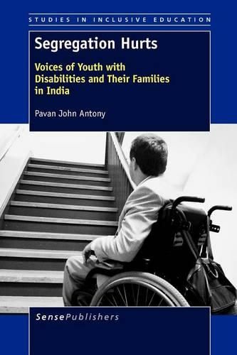 Cover image for Segregation Hurts: Voices of Youth with Disabilities and Their Families in India