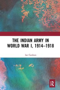 Cover image for The Indian Army in World War I, 1914-1918