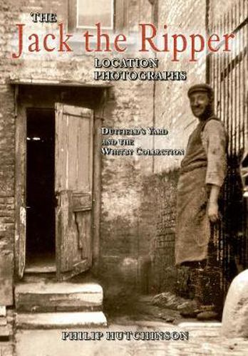 Cover image for The Jack the Ripper Location Photographs: Dutfield's Yard and the Whitby Collection