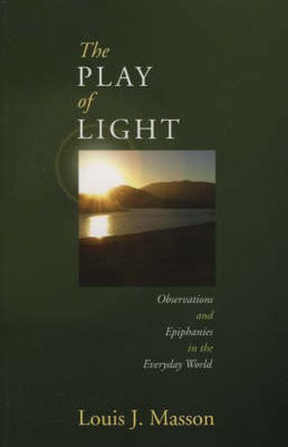 Cover image for The Play of Light: Observations and Epiphanies in the Everyday World