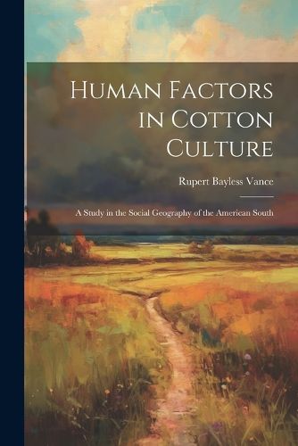 Cover image for Human Factors in Cotton Culture; a Study in the Social Geography of the American South