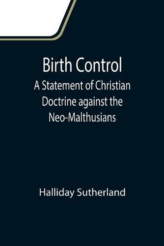 Cover image for Birth Control: A Statement of Christian Doctrine against the Neo-Malthusians