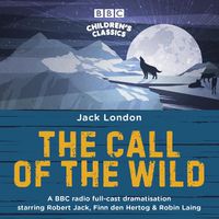 Cover image for The Call of the Wild: A BBC Radio full-cast dramatisation