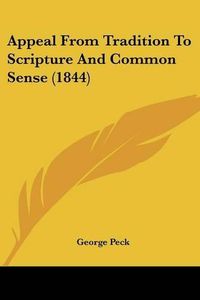 Cover image for Appeal from Tradition to Scripture and Common Sense (1844)