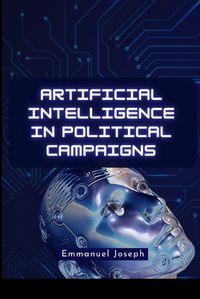 Cover image for Artificial Intelligence in Political Campaigns