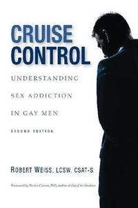 Cover image for Cruise Control: Understanding Sex Addiction in Gay Men