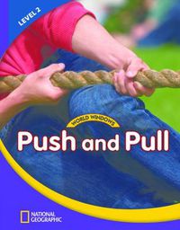 Cover image for World Windows 2 (Science): Push And Pull: Content Literacy, Nonfiction Reading, Language & Literacy