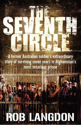 Cover image for The Seventh Circle: A Former Australian Soldier's Extraordinary Story of Surviving Seven Years in Afghanistan's Most Notorious Prison