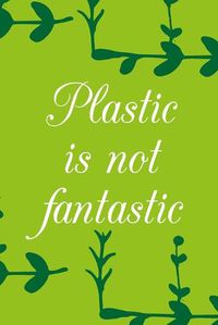 Cover image for Plastic is not fantastic