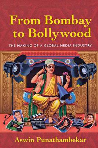 Cover image for From Bombay to Bollywood: The Making of a Global Media Industry