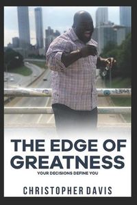 Cover image for The Edge of Greatness: Your Decisions Define You