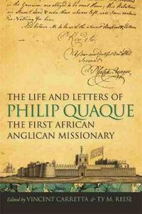 Cover image for The Life and Letters of Philip Quaque, the First African Anglican Missionary