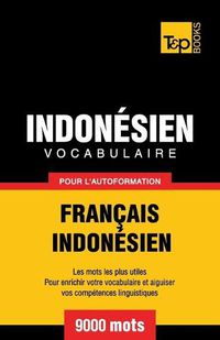 Cover image for Vocabulaire Francais-Indonesien pour l'autoformation - 9000 mots les plus courants