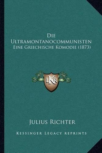 Die Ultramontanocommunisten: Eine Griechische Komodie (1873)