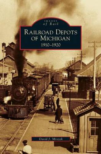 Cover image for Railroad Depots of Michigan: 1910-1920