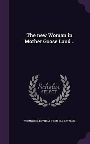 Cover image for The New Woman in Mother Goose Land ..