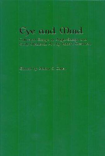 Eye and Mind: Collected Essays in Anglo-Saxon and Early Medieval Art by Robert Deshman