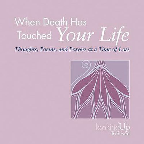 Cover image for When Death Has Touched Your Life: Thoughts, Poems, and Prayers at a Time of Loss