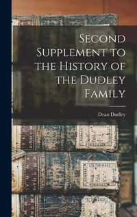 Cover image for Second Supplement to the History of the Dudley Family