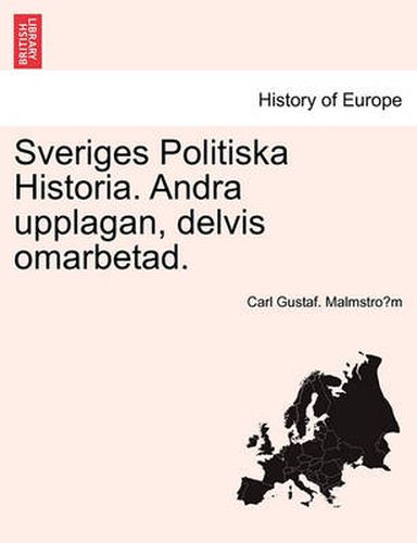 Sveriges Politiska Historia. Andra Upplagan, Delvis Omarbetad.