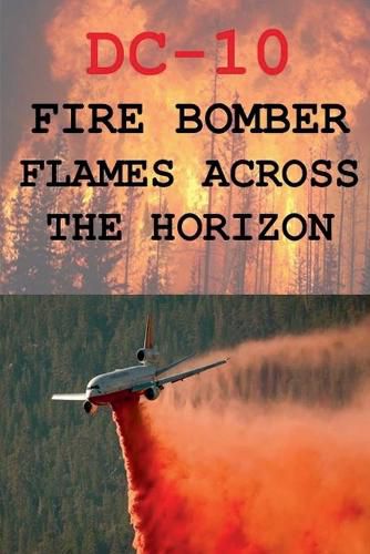 Cover image for DC-10 Fire Bomber Flames Across the Horizon