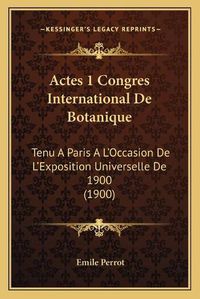 Cover image for Actes 1 Congres International de Botanique: Tenu a Paris A L'Occasion de L'Exposition Universelle de 1900 (1900)