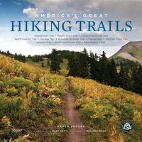 Cover image for America's Great Hiking Trails: Appalachian, Pacific Crest, Continental Divide, North Country, Ice Age, Potomac Heritage, Florida, Natchez Trace, Arizona, Pacific Northwest, New England