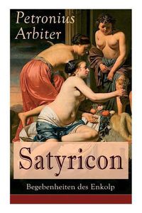 Cover image for Satyricon: Begebenheiten des Enkolp: Historischer Roman aus der Zeit des roemischen Kaisers Nero