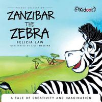 Cover image for Zanzibar The Zebra: A tale of creativity and imagination: A tale of creativity and imagination