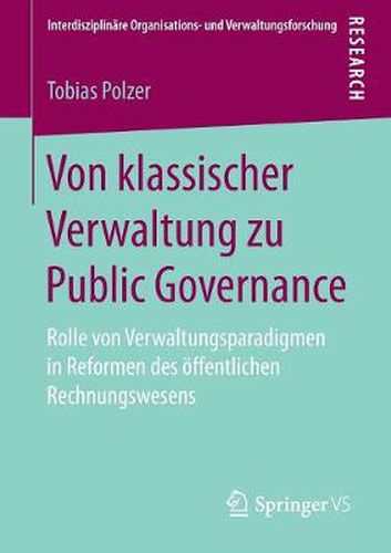 Cover image for Von Klassischer Verwaltung Zu Public Governance: Rolle Von Verwaltungsparadigmen in Reformen Des OEffentlichen Rechnungswesens