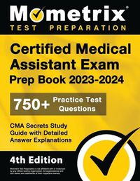 Cover image for Certified Medical Assistant Exam Prep Book 2023-2024 - 750+ Practice Test Questions, CMA Secrets Study Guide with Detailed Answer Explanations