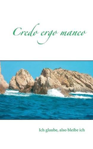 Cover image for Credo ergo maneo: Ich glaube, also bleibe ich